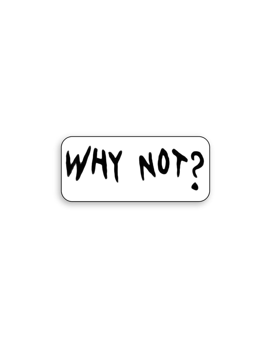 Надпис - Why Not?